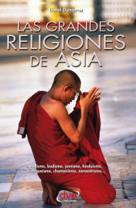 Las grandes religiones de Asia... vedismo, budismo, jainismo, hinduismo, maniqueismo, chamanismo, zoroastrismo... Lionel Dumarcet Author