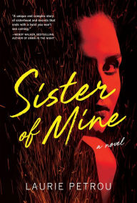 Sister of Mine: A Novel Laurie Petrou Author
