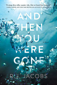 And Then You Were Gone: A Novel R. J. Jacobs Author