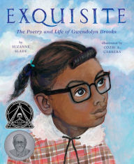 Exquisite: The Poetry and Life of Gwendolyn Brooks Suzanne Slade Author