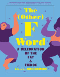 The Other F Word: A Celebration of the Fat & Fierce Angie Manfredi Editor