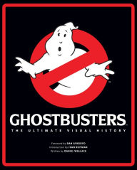 Ghostbusters: The Ultimate Visual History Daniel Wallace Author