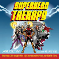 Superhero Therapy: Mindfulness Skills to Help Teens and Young Adults Deal with Anxiety, Depression, and Trauma