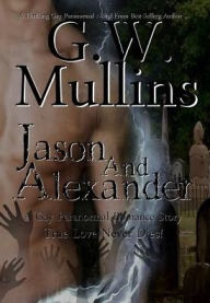 Jason and Alexander A Gay Paranormal Love Story G.W. Mullins Author