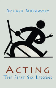 Acting; The First Six Lessons Boleslavsky Author