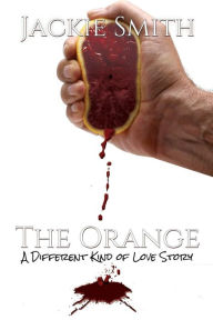 The Orange: A Different Kind Of Love Story - Jackie Smith