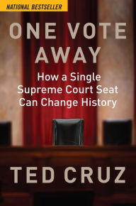 One Vote Away: How a Single Supreme Court Seat Can Change History Ted Cruz Author