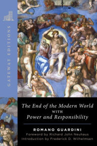 The End of the Modern World: With Power and Responsibility Romano Guardini Author