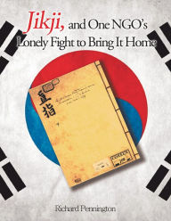 Jikji, and One NGO's Lonely Fight to Bring It Home Richard Pennington Author