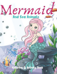 Mermaid and Sea Animals Coloring and Activity Book: Cute Nautical Themed Coloring, Dot to Dot, and Word Search Puzzles Provide Hours of Fun For Creati