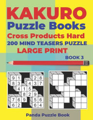 Kakuro Puzzle Book Hard Cross Product - 200 Mind Teasers Puzzle - Large Print - Book 3: Logic Games For Adults - Brain Games Books For Adults - Mind T