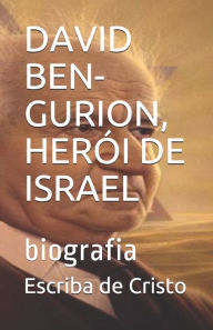DAVID BEN-GURION, HERÓI DE ISRAEL: biografia Escriba de Cristo Author