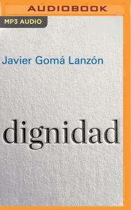 Dignidad (Narracion en Castellano) Javier Goma Lanzon Author