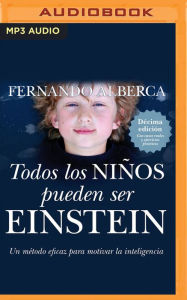 Todos los ninos pueden ser einstein (Narracion en Castellano): Un metodo eficaz para motivar la inteligencia Fernando Alberca De Castro Author