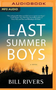 Last Summer Boys: A Novel Bill Rivers Author