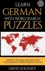 Learn German with Word Search Puzzles: Learn German Language Vocabulary with Challenging Word Find Puzzles for All Ages David Solenky Author