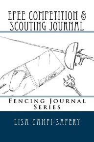 Epee Competition & Scouting Journal: Fencing Journal Series - Lisa M Campi-Sapery