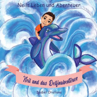 Neil und das Delfinabenteuer: Eine Geschichte der Freundlichkeit und Empathie (Neils Leben und Abenteuer, Band 1)