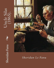 Uncle Silas (1865). By: Sheridan Le Fanu: Is a Victorian Gothic mystery-thriller Sheridan Fanu Author