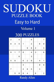 300 Easy to Hard Sudoku Puzzle Book Randy Allen Author