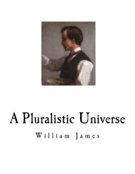 A Pluralistic Universe: William James William James Author