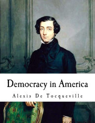 Democracy in America: Alexis De Tocqueville Alexis de Tocqueville Author