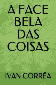 A FACE BELA DAS COISAS IVAN CORRïA Author