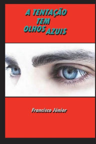 A TENTAÇÃO TEM OLHOS AZUIS - Francisco Rodrigues Júnior