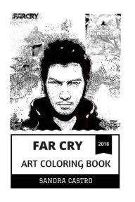 Far Cry Art Coloring Book: Legendary Open World FPS and Amazing Art, Epic Weapons and Detailed Environment Inspired Adult Coloring Book - Sandra Castro