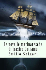 Le novelle marinaresche di mastro Catrame Emilio Salgari Author