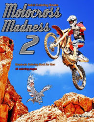 Adult Coloring Books Motocross Madness 2: 40 coloring pages of motocross, motorcycles, dirt bikes, racing, motocross stunts and more - B A Mowery