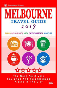 Melbourne Travel Guide 2019: Shops, Restaurants, Arts, Entertainment and Nightlife in Melbourne, Australia (City Travel Guide 2019) - Arthur W. Groom