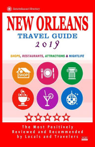 New Orleans Travel Guide 2019: Shops, Restaurants, Attractions and Nightlife in New Orleans, Louisiana (City Travel Guide 2019). - Charlie W. Cornell