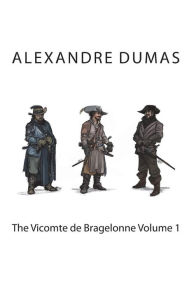 The Vicomte de Bragelonne Volume 1 Alexandre Dumas Author