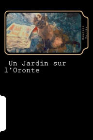 Un Jardin sur l'Oronte (French Edition) Maurice Barrès Author