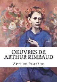 Oeuvres de Arthur Rimbaud Arthur Rimbaud Author