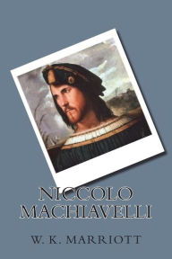 Niccolo Machiavelli - W. K. Marriott
