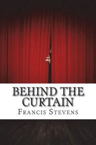 Behind the Curtain Francis Stevens Author