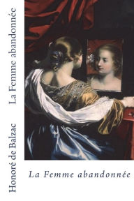 La Femme abandonnï¿½e Honorï de Balzac Author