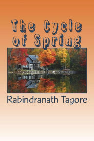 The Cycle of Spring - Rabindranath Tagore