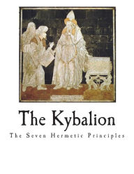 The Kybalion: The Seven Hermetic Principles Three Initiates Author