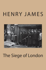 The Siege of London - Henry James