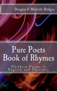 Pure Poets Book of Rhymes: Children Poems in English and Cherokee - Douglas Bridges