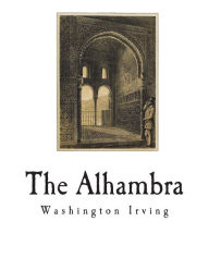 The Alhambra: Tales of the Alhambra Washington Irving Author