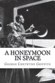 A Honeymoon in Space George Chetwynd Griffith Author