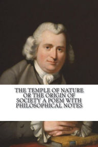 The Temple of Nature or the Origin of Society A Poem with Philosophical Notes Erasmus Darwin Darwin Author