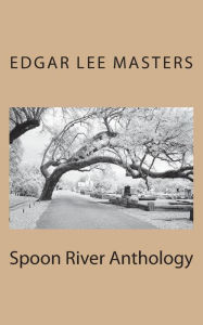 Spoon River Anthology Edgar Lee Masters Author