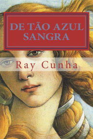 De Tao Azul Sangra: Poemas - Ray Cunha