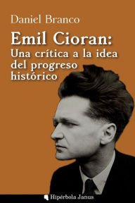 Emil Cioran: Una crítica a la idea del progreso histórico
