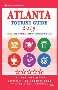 Atlanta Tourist Guide 2019: Most Recommended Shops, Restaurants, Entertainment and Nightlife for Travelers in Atlanta (City Tourist Guide 2019) - Frank A. Dixon